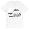 now or later T-Shirt
