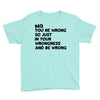 no. you're wrong Youth Tee