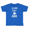 coffee and jesus Toddler T-shirt