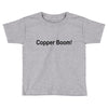 copper boom! Toddler T-shirt