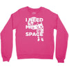 need my space Crewneck Sweatshirt