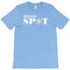 you're in my spot T-Shirt