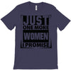 Just One More Women I Promise T-Shirt