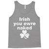 irish you were naked funny t shirt Tank Top