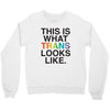 This Is What Trans Looks Like Crewneck Sweatshirt