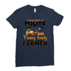 I Was Once A Polite Well Mannered Young Lady And The I Became A Farmer Ladies Fitted T-Shirt