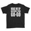 wake me up before you go go Youth Tee