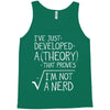 I've Just Developed A Theory That Proves I'm Not A Nerd Tank Top