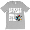 Science It's Like Magic But Real T-Shirt
