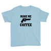 make me coffee Youth Tee