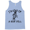 i'm kind of a big dill Tank Top