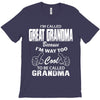 I&rsquo;m Called Great Grandma Because I&rsquo;m Way Too Cool To Be Called Gra T-Shirt