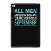 all men are created equal but the best are born in september iPad Mini 4