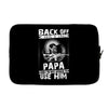 Back Off I Have A Crazy Papa And I am not Afraid To Use Him Laptop sleeve