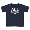all natural Toddler T-shirt