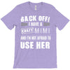 back off i have a crazy mimi and i'm not afraid to user her. T-Shirt
