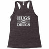 hugs and drugs Racerback Tank