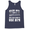 back off i have a crazy grandpa and i'm not afraid to user him Tank Top