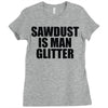 sawdust is man glitter Ladies Fitted T-Shirt