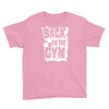 back in the gym Youth Tee