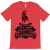 I Am Rottweiler Actually In A Very Commited Relationship T-Shirt