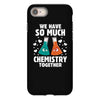 We Have So Much Chemistry Together iPhone 8