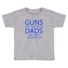 guns dont kill people dads with pretty daughters do Toddler T-shirt