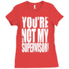 you're not my supervisor Ladies Fitted T-Shirt