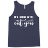 my mom will cut you Tank Top