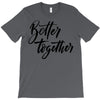 better together T-Shirt