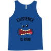existnece is pain Tank Top