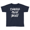 Thasss Muh Boiii Toddler T-shirt