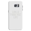 live a fxck yeah life Samsung Galaxy S7