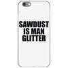sawdust is man glitter iPhone 6/6s Case