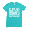 My Wife Says I Only Have Two Faults Ladies Fitted T-Shirt