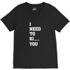 i Need To Kı You V-Neck Tee