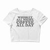 whiskey all night coffee all day Crop Top