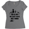 This Is Why We Can't Have Nice Things Women's Triblend Scoop T-shirt
