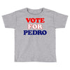 Vote For Pedro Toddler T-shirt