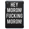 hey moron! 1 iPad Mini
