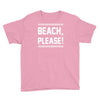 beach please Youth Tee