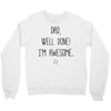 dad, well done! i'm awesome Crewneck Sweatshirt