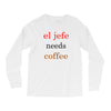 el jefe needs coffee Long Sleeve Shirts