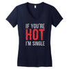 if you're hot i'm single Women's V-Neck T-Shirt