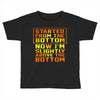 started from the bottom Toddler T-shirt