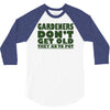 gardeners don&rsquo;t get old, ideal gift or christmas present. 3/4 Sleeve Shirt