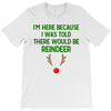 i'm here because i was told there would be reindeer T-Shirt