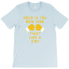 Gold Is The New Pink Fight Like A Kid! T-Shirt