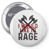 I WOULD LIKE TO RAGE Pin-back button