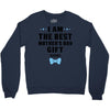 I Am The Best Mother's Day Gift Ever Crewneck Sweatshirt